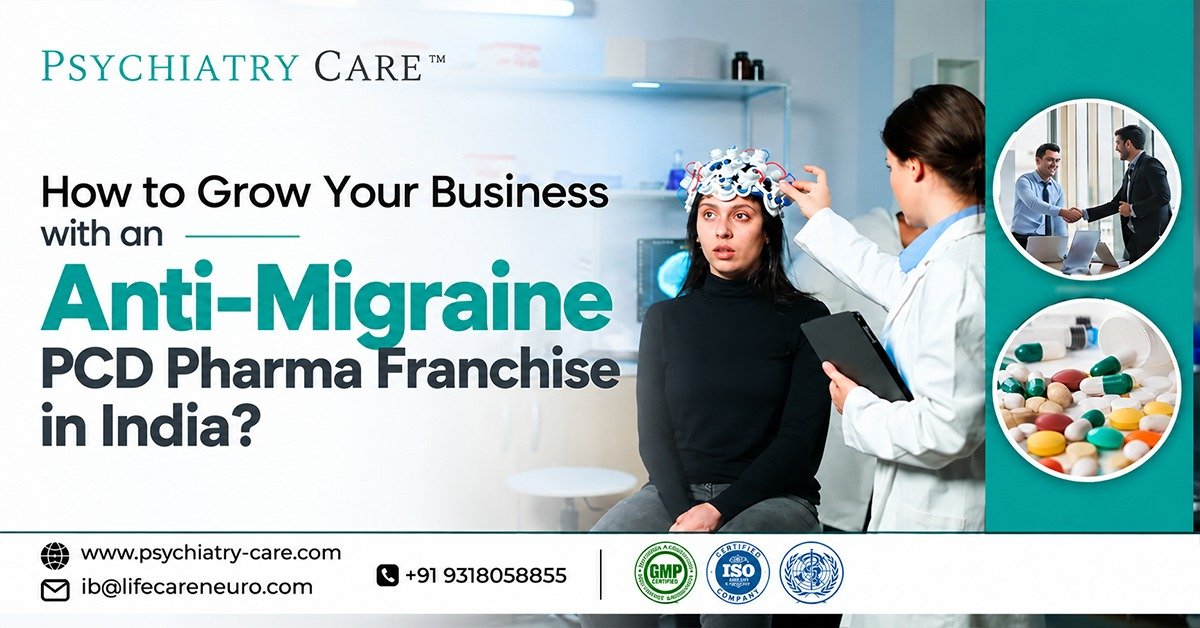 How to Grow Your Business with an Anti-Migraine PCD Pharma Franchise in India?